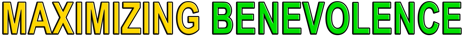 MAXIMIZING BENEVOLENCE